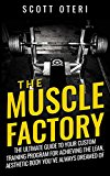 THE MUSCLE FACTORY (VOL.1 BASIC): The Ultimate Guide To Your Custom Training Program For Achieving The Lean, Aesthetic Body YouÂ´ve Always Dreamed Of (Muscle And Strenght)