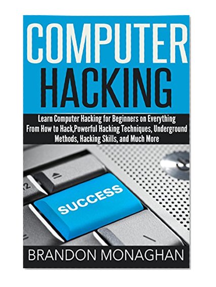 Computer Hacking:: Learn computer hacking for beginners on everything from how to hack, powerful hacking techniques, underground methods, hacking skills, and much more.
