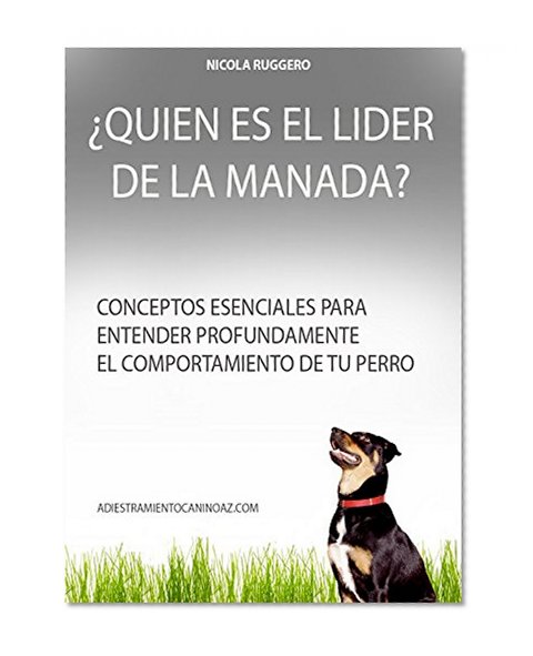 Â¿QuiÃ©n es el lÃ­der de la manada?: La psicologÃ­a del perro y sus instintos ancestrales. (Adiestramiento Canino Az nÂº 2) (Spanish Edition)