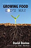 Growing Food God's Way: Paul Gautschi Grows Superior Food With Much Less Work By...