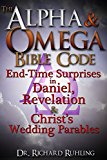 The Alpha & Omega Bible Code: End-Time Surprises in Daniel, Revelation & Christ's Wedding Parables! (White Horse)