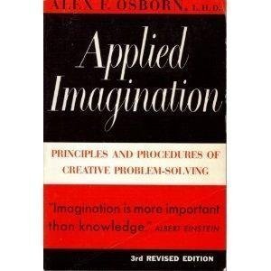 Applied Imagination: Principles and Procedures of Creative Thinking 3rd Revised edition by Alex F. Osborn (1979) Paperback