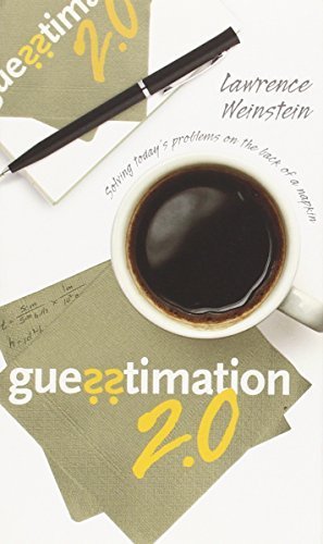 Guesstimation 2.0: Solving Today's Problems on the Back of a Napkin by Weinstein, Lawrence (2012) Paperback