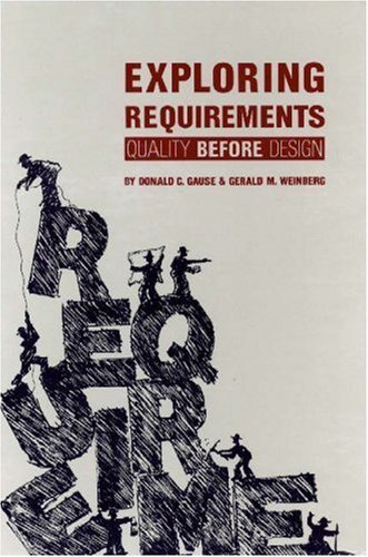 Exploring Requirements: Quality Before Design 1st edition by Donald C. Gause, Gerald M. Weinberg (1989) Hardcover