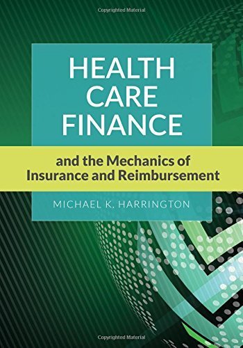 Health Care Finance And The Mechanics Of Insurance And Reimbursement Pap/Psc edition by Harrington, Michael K. (2015) Paperback