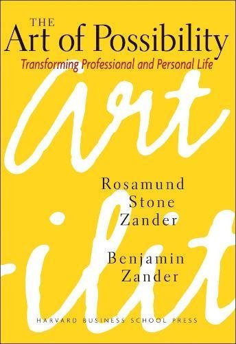 The Art of Possibility: Transforming Professional and Personal Life 1st edition by Zander, Rosamund Stone, Zander, Benjamin (2000) Hardcover