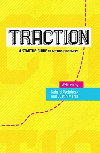 Traction: A Startup Guide to Getting Customers 1st edition by Gabriel Weinberg, Justin Mares (2014) Hardcover