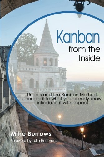 Kanban from the Inside: Understand the Kanban Method, connect it to what you already know, introduce it with impact by Burrows, Mike (2014) Paperback