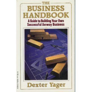 The Business Handbook: A Guide to Building Your Own Successful Amway Business 6th Printing edition by Yager, Dexter (1985) Paperback