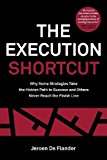 The Execution Shortcut: Why Some Strategies Take the Hidden Path to Success and Others Never Reach the Finish Line by De Flander, Jeroen (2013) Paperback