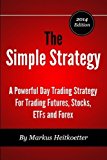 The Simple Strategy - A Powerful Day Trading Strategy For Trading Futures, Stocks, ETFs and Forex by Heitkoetter, Markus, Hodge, Mark (2014) Paperback