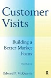 Customer Visits: Building a Better Market Focus 3rd edition by McQuarrie, Edward F. (2014) Paperback