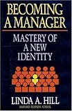 Becoming a Manager: Mastery of a New Identity 1st edition by Hill, Linda (1992) Hardcover