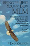 Being the Best You Can Be in MLM: How to Train Your Way to the Top in Multi-Level/Network Marketing-America's Fastest-Growing Industries 5th Printing edition by Kalench, John (1992) Paperback