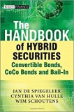 The Handbook of Hybrid Securities: Convertible Bonds, CoCo Bonds and Bail-In (The Wiley Finance Series) 1st edition by De Spiegeleer, Jan, Schoutens, Wim, Van Hulle, Cynthia (2014) Hardcover