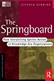 The Springboard: How Storytelling Ignites Action in Knowledge-Era Organizations (KMCI Press) 1st edition by Denning, Stephen (2000) Paperback
