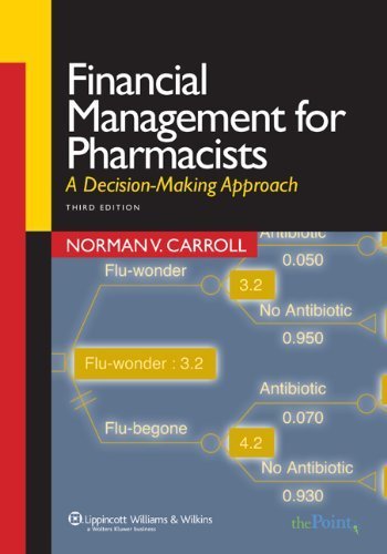 Financial Management for Pharmacists: A Decision-Making Approach 3rd edition by Carroll RPh PhD, Norman V. (2006) Paperback