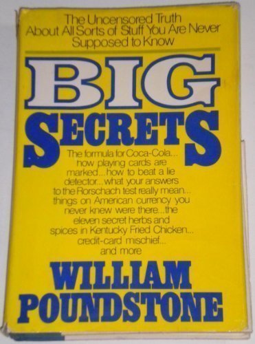 Big Secrets: The Uncensored Truth About All Sorts of Stuff You Are Never Supposed to Know 1st edition by Poundstone, William (1983) Hardcover