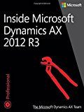 Inside Microsoft Dynamics AX 2012 R3 1st edition by The Microsoft Dynamics AX Team (2014) Paperback