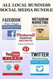 ALL LOCAL BUSINESS FOCUSED SOCIAL BUNDLE: Facebook, Twitter, Instagram, Youtube and Pinterest for Local Business Owners