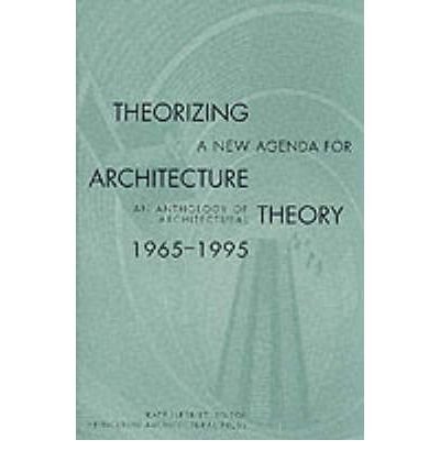 [(Theorizing a New Agenda for Architecture: Anthology of Architectural Theory, 1965-95 )] [Author: Kate Nesbitt] [Oct-1996]
