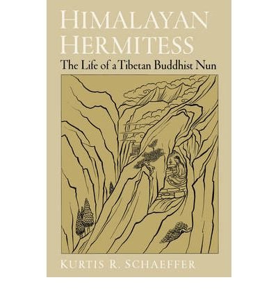 [(Himalayan Hermitess: The Life of a Tibetan Buddhist Nun )] [Author: Kurtis R. Schaeffer] [Jul-2004]