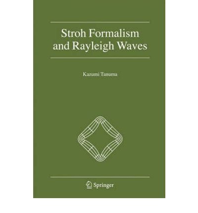 [(Stroh Formalism and Rayleigh Waves )] [Author: Kazumi Tanuma] [Jan-2008]