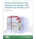 [(Motion Simulation and Mechanism Design with SolidWorks Motion 2011 * * )] [Author: Kuang-Hua Chang] [Jun-2012]