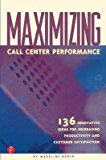 [(Maximizing Callcenter Performance: 136 Innovative Ideas for Increasing Productivity and Customer Satisfaction )] [Author: Madeline Bodin] [Jan-1999]