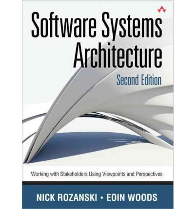[(Software Systems Architecture: Working With Stakeholders Using Viewpoints and Perspectives )] [Author: Nick Rozanski] [Nov-2011]