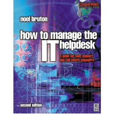 [(How to Manage the IT Help Desk: A Guide for User Support and Call Center )] [Author: Noel Bruton] [Apr-2002]