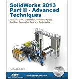 [(Solidworks 2013: Advanced Techniques: Advanced Level Tutorials: Parts, Surfaces, Sheet Metal, SimulationXpress, Top-Down Assemblies, Core & Cavity Molds * * )] [Author: Paul Tran] [Nov-2012]