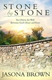 Stone by Stone: Tear Down the Wall Between God's Heart and Yours