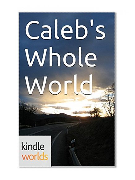 Pretty Little Liars: Caleb's Whole World (Kindle Worlds Short Story)