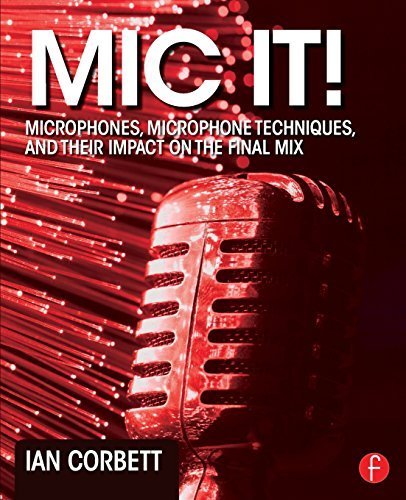 Mic It!: Microphones, Microphone Techniques, and Their Impact on the Final Mix Paperback - October 20, 2014