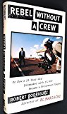 Rebel Without a Crew: Or How a 23-Year-Old Filmmaker with $7,000 Became a Hollywood Player Hardcover - August 1, 1995