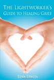 The Lightworkers Guide to Healing Grief Paperback May 1, 2009