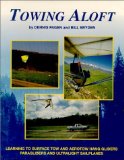 Towing Aloft: Learning to Surface Tow & Aerotow Hang Gliders, Paragliders & Ultralight Sailplanes Paperback - 1998