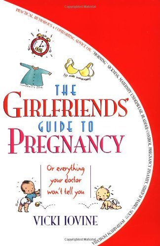 The Girlfriends' Guide to Pregnancy: Or everything your doctor won't tell you Paperback - October 1, 1995