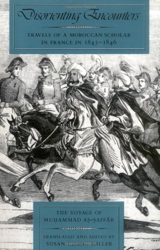Disorienting Encounters: Travels of a Moroccan Scholar in France in 1845-1846. The Voyage of Muhammad As-Saffar (Comparative Studies on Muslim Societies) Paperback - February 7, 1992