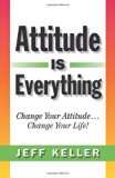 Attitude Is Everything: Change Your Attitude... Change Your Life! Paperback - March 13, 2012