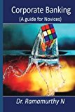 Corporate Banking: A guide book for novice Paperback - November 16, 2013