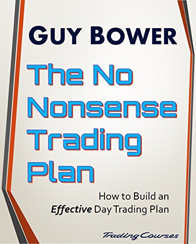 The No-Nonsense Trading Plan: How to Build an Effective Day Trading Plan