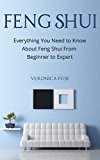 Feng Shui: Everything You Need to Know About Feng Shui From Beginner to Expert (Peace, Simplicity, Prosperity)