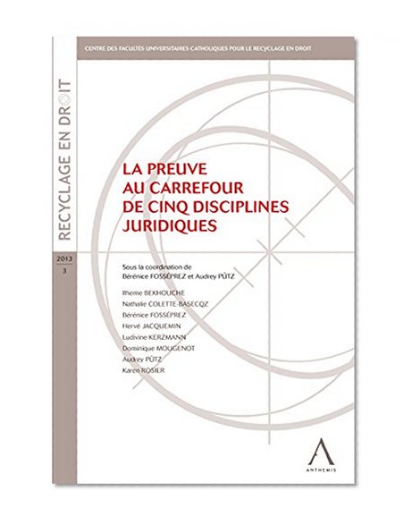 La preuve au carrefour de cinq disciplines juridiques: (Belgique) (Recyclage en droit t. 3) (French Edition)