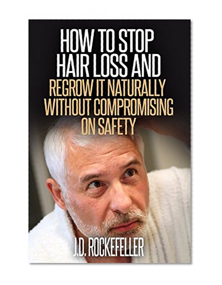 How to Stop Hair Loss and Regrow It Naturally Without Compromising On Safety