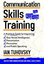 Book Cover Communication Skills Training: A Practical Guide to Improving Your Social Intelligence, Presentation, Persuasion and Public Speaking (Positive Psychology Coaching Series Book 9)