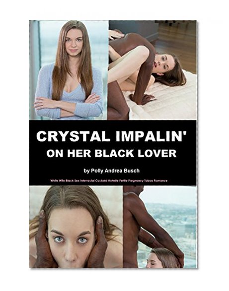 CRYSTAL IMPALIN' On Her Black Lover 1: White Wife Black Sex Interracial Cuckold Hotwife Fertile Pregnancy Taboo Romance