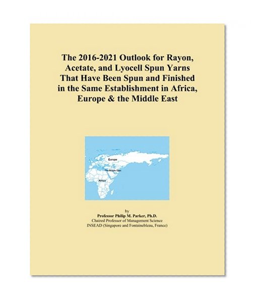 The 2016-2021 Outlook for Rayon, Acetate, and Lyocell Spun Yarns That Have Been Spun and Finished in the Same Establishment in Africa, Europe & the Middle East