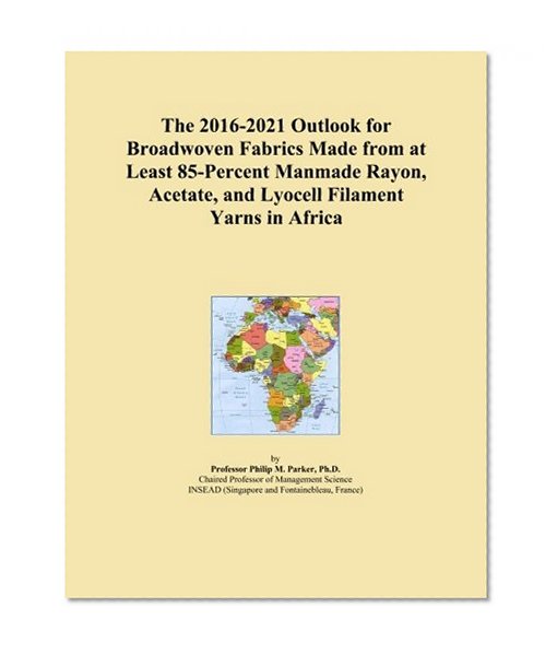 The 2016-2021 Outlook for Broadwoven Fabrics Made from at Least 85-Percent Manmade Rayon, Acetate, and Lyocell Filament Yarns in Africa